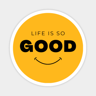 Life is so good t-shirt Magnet